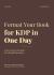 Format Your Book for KDP in One Day : A Clear, Step-By-step Guide for Self-publishing Authors