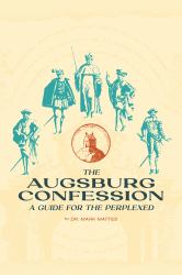 The Augsburg Confession : A Guide for the Perplexed