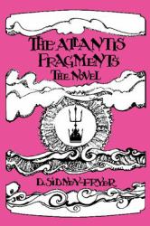 The Atlantis Fragments Novel : A Vision of the Final Days: the Existing Chronicle: the Novel