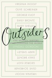 Outsiders : Five Women Writers Who Changed the World