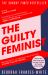 The Guilty Feminist : The Sunday Times Bestseller - 'Breathes Life into Conversations about Feminism' (Phoebe Waller-Bridge)