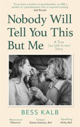 Nobody Will Tell You This but Me : A True (as Told to Me) Story: 'I Loved This Book More Than I Can Say' Nigella Lawson