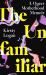 The Unfamiliar : A Queer Motherhood Memoir