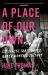 A Place of Our Own : Six Spaces That Shaped Queer Women's Culture - 'a Cracking Read' (Val Mcdermid) A Place of Our Own : Six Spaces That Shaped Queer Women's Culture - 'a Cracking Read' (Val Mcdermid)