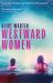 Westward Women : 'an Audacious First Novel to Set Beside Margaret Atwood' JOYCE CAROL OATES