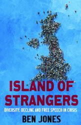 Island of Strangers : How Mass Migration, Woke and Blasphemy Broke Free Speech