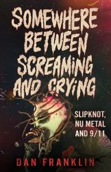 Somewhere Between Screaming and Crying : Slipknot, Nu Metal And 9/11