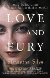 Love and Fury : Mary Wollstonecraft - Trailblazer. Fearless Thinker. Mother