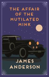 The Affair of the Mutilated Mink : A Delightfully Quirky Murder Mystery in the Great Tradition of Agatha Christie