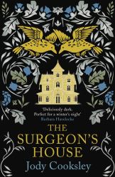 The Surgeon's House : The Thrilling Gothic Historical Mystery