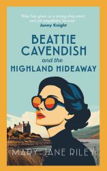 Beattie Cavendish and the Highland Hideaway : The Compelling Mystery Series Set at the Dawn of the Cold War