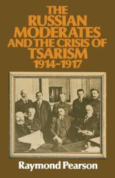 The Russian Moderates and the Crisis of Tsarism 1914 1917