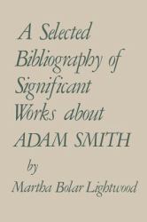 A Selected Bibliography of Significant Works about Adam Smith