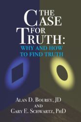 The Case for Truth : Why and How to Seek Truth