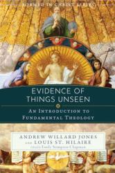 Evidence of Things Unseen : An Introduction to Fundamental Theology