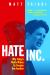 Hate Inc : Why Today's Media Makes Us Despise One Another