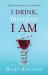 I Drink, Therefore I Am I Drink, Therefore I Am