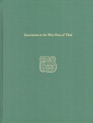 Excavations in the West Plaza of Tikal : Tikal Report 17