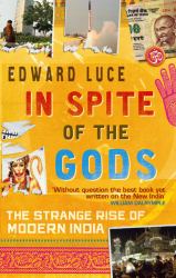 In Spite of the Gods : The Strange Rise of Modern India