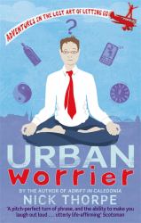 Urban Worrier : Adventures in the Lost Art of Letting Go