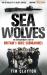 Sea Wolves : The Extraordinary Story of Britain's WW2 Submarines