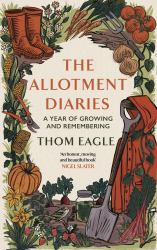 The Allotment Diaries : A Year of Growing and Remembering