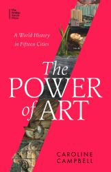 The Power of Art : A World History in Fifteen Cities