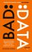 Bad Data : How Governments, Politicians and the Rest of Us Get Misled by Numbers Bad Data : How Governments, Politicians and the Rest of Us Get Misled by Numbers