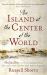 The Island at the Center of the World : The Epic Story of Dutch Manhattan and the Forgotten Colony That Shaped America