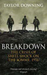 Breakdown : The Crisis of Shell Shock on the Somme