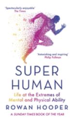 Superhuman : Life at the Extremes of Mental and Physical Ability
