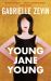 Young Jane Young : By the Sunday Times Bestselling Author of Tomorrow, and Tomorrow, and Tomorrow