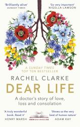 Dear Life : A Doctor's Story of Love, Loss and Consolation