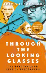Through the Looking Glasses : The Spectacular Life of Spectacles