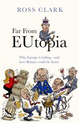 Far from Eutopia : How Europe Is Failing - and Britain Could Do Better