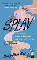 Splav : My Family, a Barge in Belgrade and Other Adventures
