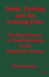 Youth, Training and the Training State : The Real History of Youth Training in the Twentieth Century