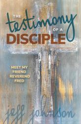 Testimony of a Disciple : Meet My Friend Reverend Fred