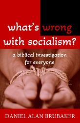 What's Wrong with Socialism : A Biblical Investigation for Everyone