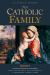 Catholic Family : The Education of Children: How to Raise Happy, Holy Children in a Profoundly Catholic Home
