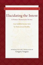 Elucidating the Intent : A Noble Mahayana Sutra