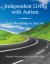 Independent Living with Autism : Your Roadmap to Success Independent Living with Autism : Your Roadmap to Success
