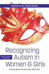 Recognizing Autism in Women and Girls : When It Has Been Hidden Well