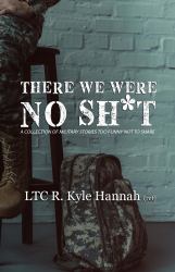 There We Were No Sh*t : A Collection of Military Stories Too Funny Not to Share