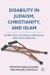 Disability in Judaism, Christianity, and Islam : Sacred Texts, Historical Traditions, and Social Analysis