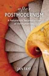 After Postmodernism : A Naturalistic Reconstruction of the Humanities