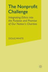 The Nonprofit Challenge : Integrating Ethics into the Purpose and Promise of Our Nation's Charities