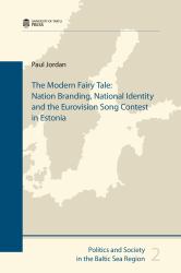 The Modern Fairy Tale : Nation Branding, National Identity and the Eurovision Song Contest in Estonia