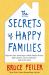 The Secrets of Happy Families : Improve Your Mornings, Rethink Family Dinner, Fight Smarter, Go Out and Play and Much More