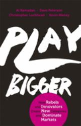 Play Bigger : How Rebels and Innovators Create New Categories and Dominate Markets